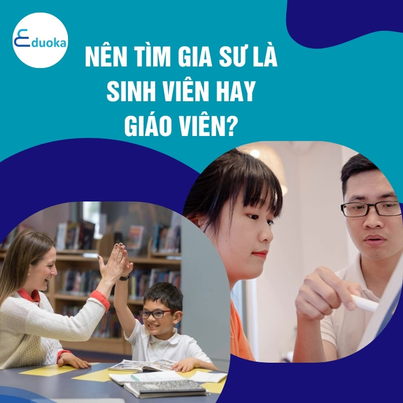 Nên Tìm Gia Sư Là Sinh Viên Hay Giáo Viên?