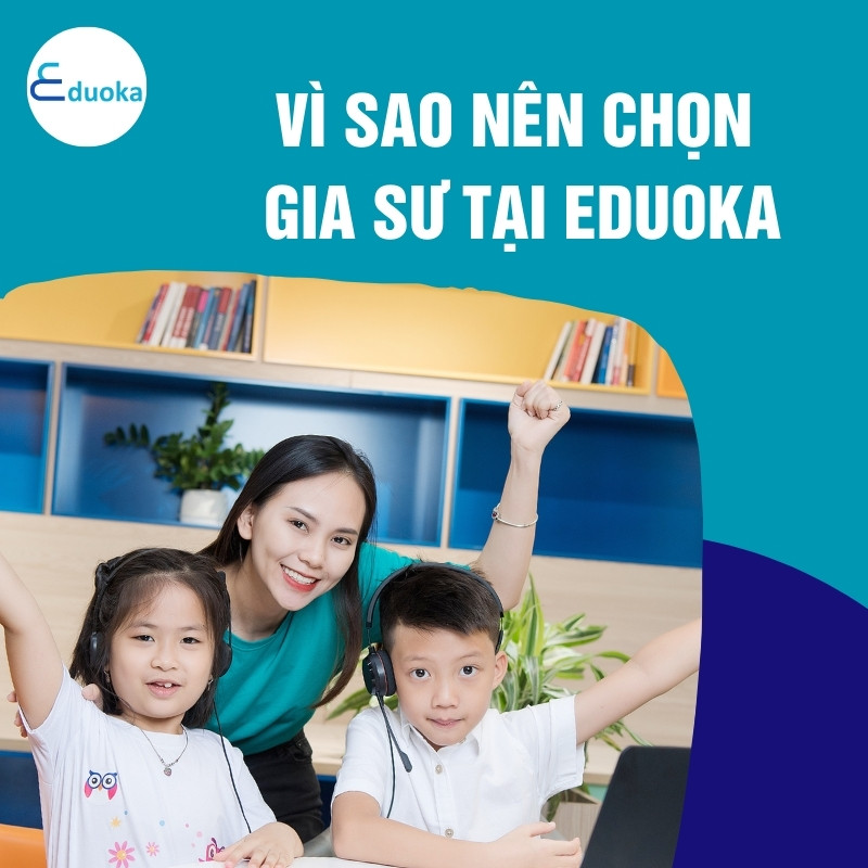 Vì Sao Nên Chọn Gia Sư Tại Eduoka