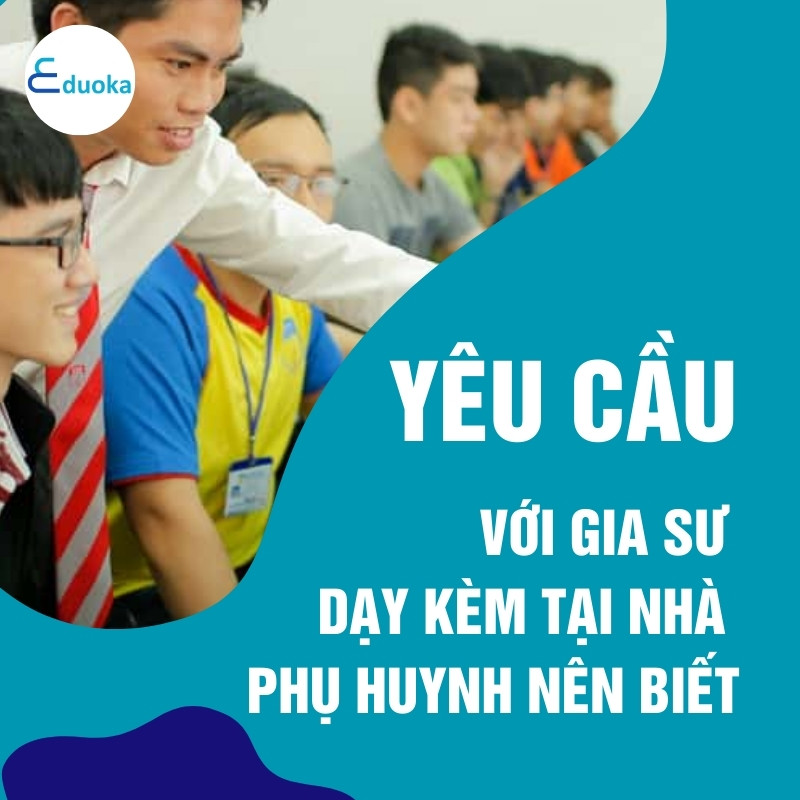 Yêu Cầu Với Gia Sư Dạy Kèm Tại Nhà Phụ Huynh Nên Biết