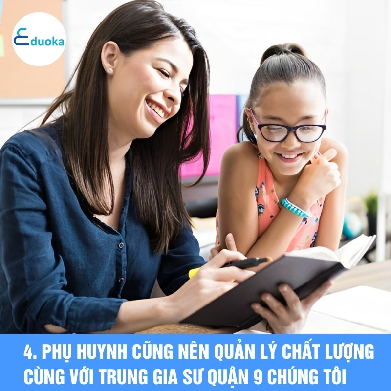 4. Phụ huynh cũng nên quản lý chất lượng cùng với trung gia sư quận 9 chúng tôi