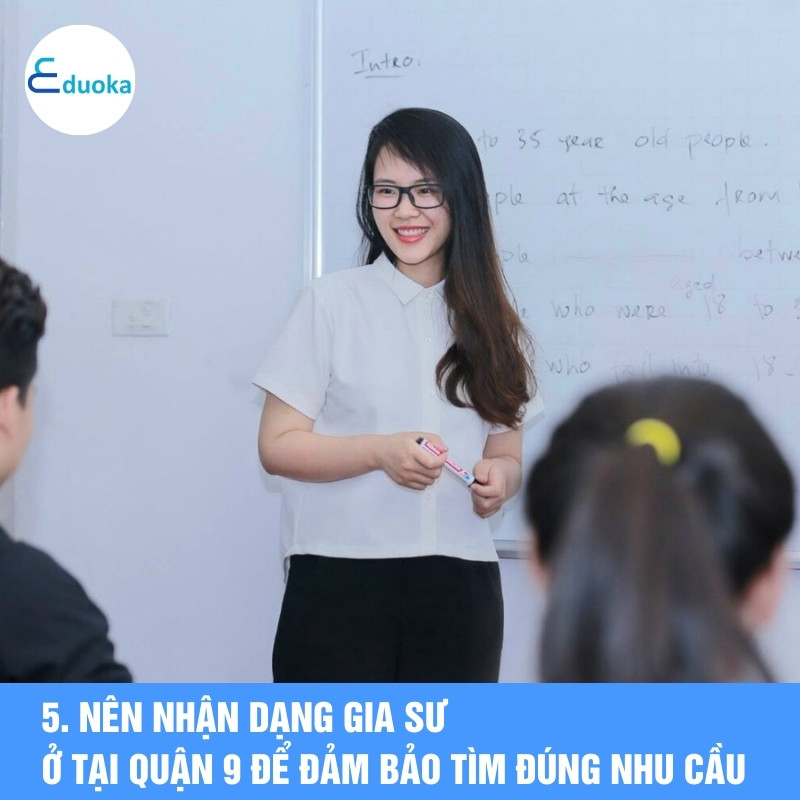 5. Nên nhận dạng gia sư ở tại quận 9 để đảm bảo tìm đúng nhu cầu