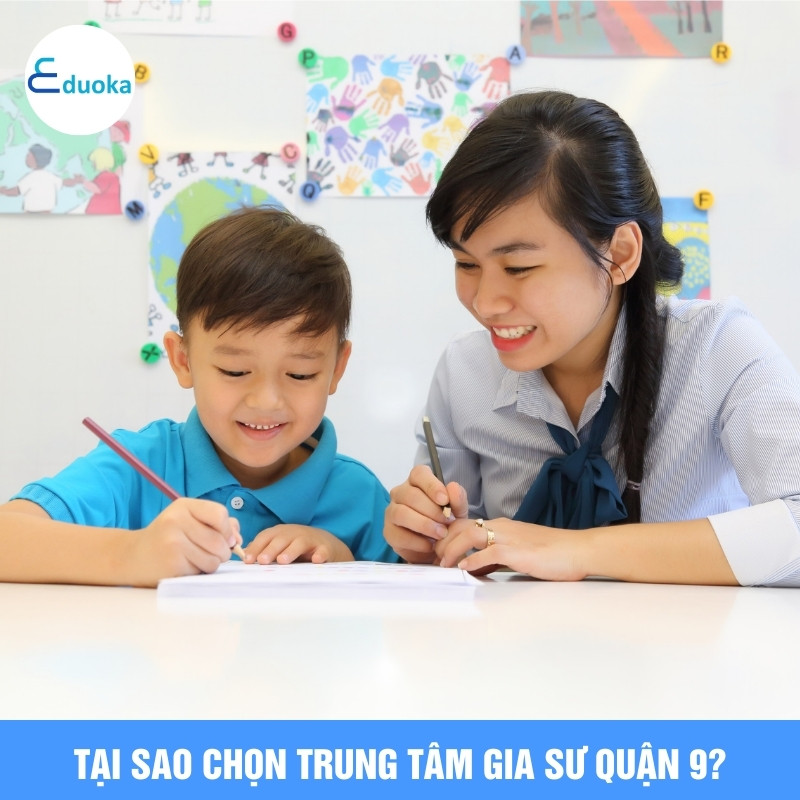 Tại sao chọn Trung tâm gia sư quận 9?