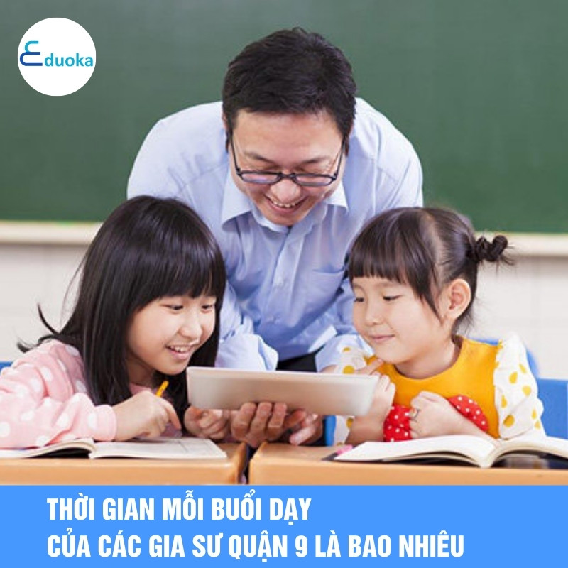 Thời gian mỗi buổi dạy của các gia sư quận 9 là bao nhiêu