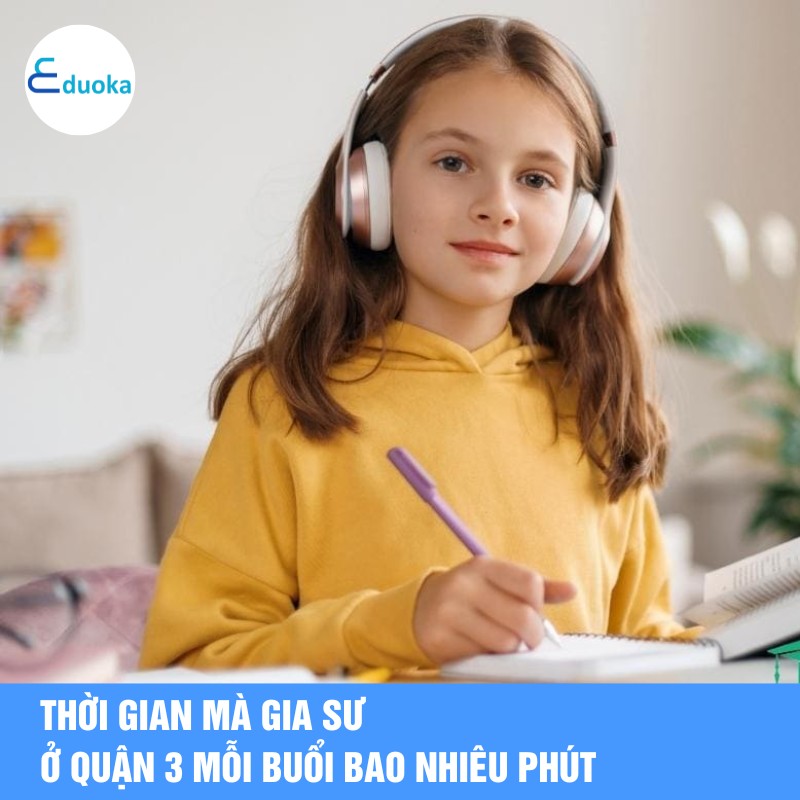 Thời gian mà gia sư ở quận 3 mỗi buổi bao nhiêu phút