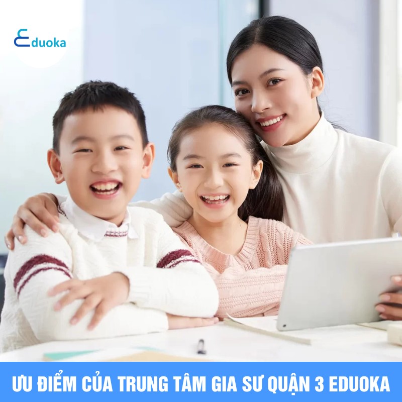 Ưu điểm của Trung tâm gia sư quận 3 Eduoka