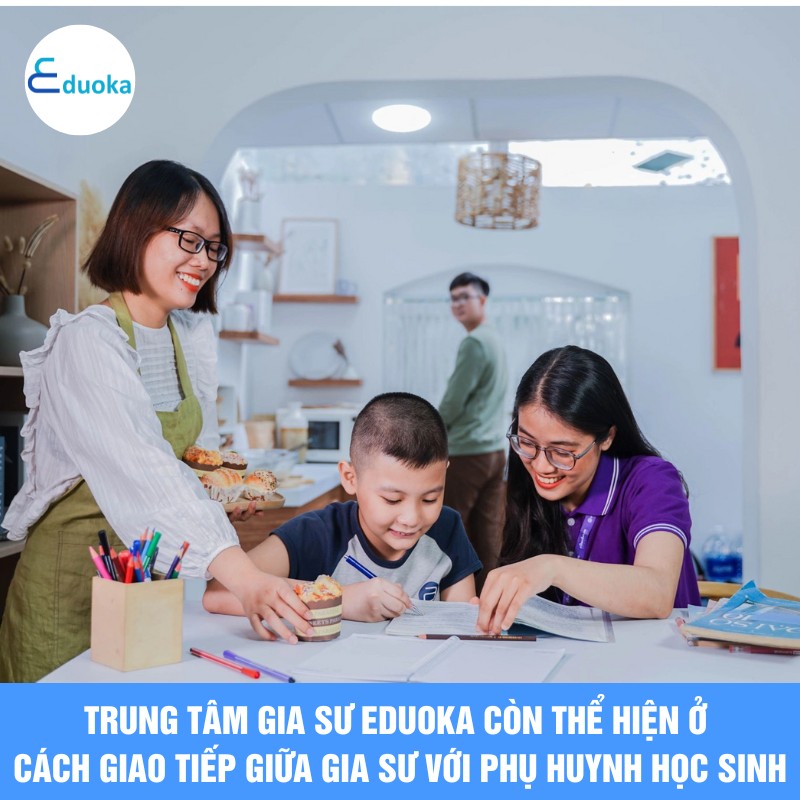 Trung Tâm Gia Sư EDUOKA Còn Thể Hiện Ở Cách Giao Tiếp Giữa Gia Sư Với Phụ Huynh Học Sinh