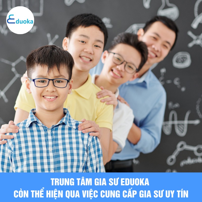 Trung Tâm Gia Sư EDUOKA Còn Thể Hiện Qua Việc Cung Cấp Gia Sư Uy Tín