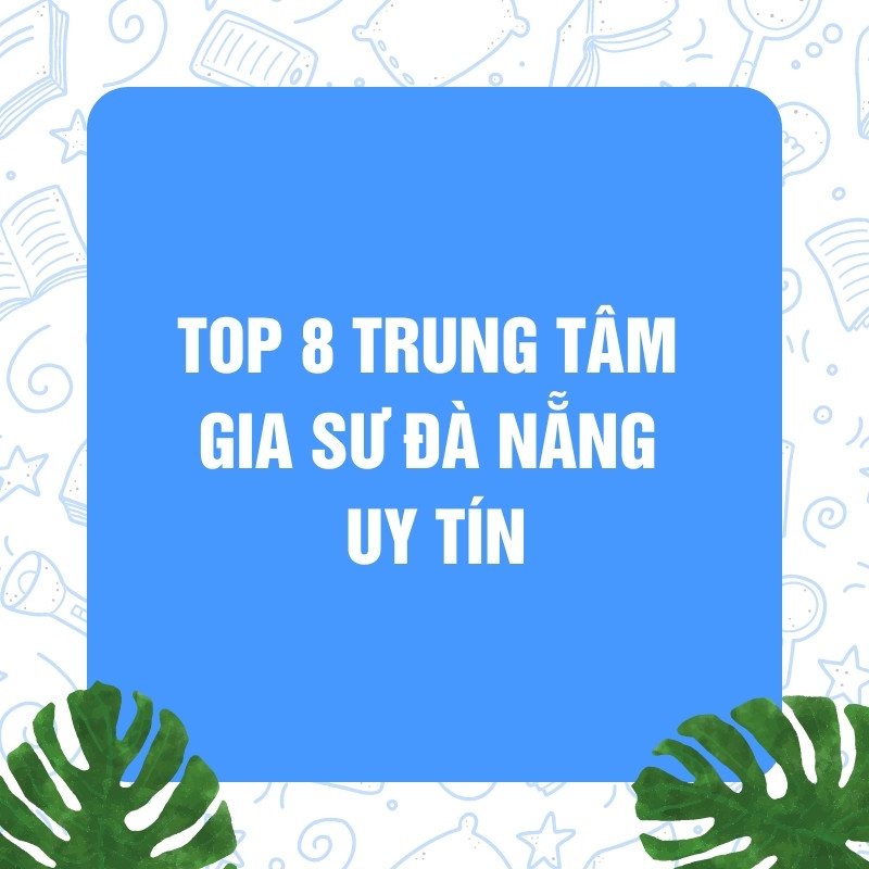 Top 8 trung tâm gia sư Đà nẵng uy tín