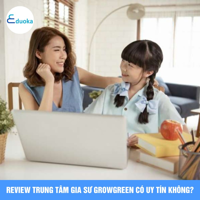 Review Trung Tâm Gia Sư GrowGreen có uy tín không?